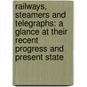 Railways, Steamers and Telegraphs: a Glance at Their Recent Progress and Present State door George Dodd