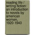 Reading Life / Writing Fiction: An Introduction to Novels by American Women, 1920-1940