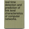 Real Time Detection and Prediction of Link Level Characteristics of Computer Networks. door Xiaobo Long