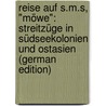 Reise Auf S.M.S, "Möwe": Streitzüge in Südseekolonien Und Ostasien (German Edition) door Wilda Johannes