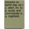 Remarks on Baffin Bay. By R. C. Allen, Mr. W. P. Snow, and Commander E. A. Inglefield. door Onbekend