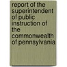 Report of the Superintendent of Public Instruction of the Commonwealth of Pennsylvania door Onbekend