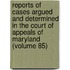 Reports of Cases Argued and Determined in the Court of Appeals of Maryland (Volume 85)