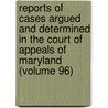 Reports of Cases Argued and Determined in the Court of Appeals of Maryland (Volume 96) door Maryland. Court Of Appeals