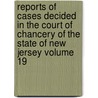 Reports of Cases Decided in the Court of Chancery of the State of New Jersey Volume 19 door New Jersey. Court Of Chancery