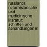 Russlands Naturhistorische und medicinische Literatur: Schriften und Abhandlungen in . door Krebel Rudolph