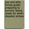 Sas And Elite Forces Guide Preparing To Survive: Being Ready For When Disaster Strikes door Chris McNab