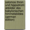 Salomos Thron Und Hippodrom: Abbilder Des Babylonischen Himmelsbildes (German Edition) door Wünsche August