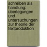 Schreiben Als Handlung: Uberlegungen Und Untersuchungen Zur Theorie Der Textproduktion door Arne Wrobel