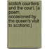 Scotch Courtiers and the Court. [A poem, occasioned by the Queen's visit to Scotland.]