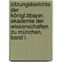 Sitzungsberichte der königl.bBayer. Akademie der Wissenschaften zu München,  Band I.