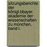 Sitzungsberichte der königl.bBayer. Akademie der Wissenschaften zu München,  Band I. by Königlich Bayerische Akademie Der Wissenschaften