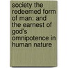 Society the Redeemed Form of Man: and the Earnest of God's Omnipotence in Human Nature door James Henry James