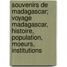 Souvenirs de Madagascar; Voyage Madagascar, Histoire, Population, Moeurs, Institutions door Honor Lacaze