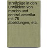 Streifzüge in den Urwäldern von Mexico und Central-Amerika. Mit 76 Abbildungen, etc. by Felix Leopold. Oswald