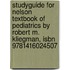 Studyguide For Nelson Textbook Of Pediatrics By Robert M. Kliegman, Isbn 9781416024507