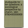 Studyguide For Ten Questions: A Sociological Perspective By Charon, Isbn 9780495006909 door Cram101 Textbook Reviews