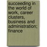 Succeeding in the World of Work, Career Clusters, Business and Administration; Finance door McGraw-Hill