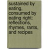 Sustained by Eating, Consumed by Eating Right: Reflections, Rhymes, Rants, and Recipes door Eric L. Ball