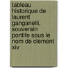 Tableau Historique De Laurent Ganganelli, Souverain Pontife Sous Le Nom De Clement Xiv door Livres Groupe