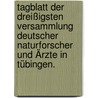 Tagblatt der dreißigsten Versammlung deutscher Naturforscher und Ärzte in Tübingen. by Gesellschaft Deutscher Naturforscher Und Ärzte