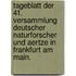 Tageblatt der 41. Versammlung deutscher Naturforscher und Aertze in Frankfurt am Main.