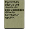 Tageblatt der Gesetze und Dekrete der gesetzgebenden Räthe der helvetischen Republik. door Onbekend