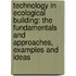 Technology in Ecological Building: The Fundamentals and Approaches, Examples and Ideas
