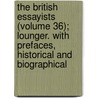 The British Essayists (Volume 36); Lounger. with Prefaces, Historical and Biographical by Alexander Chalmers