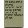 The Case of the Sneezy Popcorn: Annie Biotica Solves Respiratory System Disease Crimes by Phd Faulk