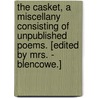 The Casket, a miscellany consisting of unpublished poems. [Edited by Mrs. - Blencowe.] door Onbekend