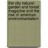 The City Natural: Garden and Forest Magazine and the Rise of American Environmentalism