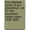 The Collected Works of G.K. Chesterton, Vol 37: The Illustrated London News, 1935-1936 by Gilbert K. Chesterton