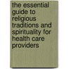 The Essential Guide to Religious Traditions and Spirituality for Health Care Providers door Steven Jeffers