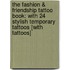 The Fashion & Friendship Tattoo Book: With 24 Stylish Temporary Tattoos [With Tattoos]
