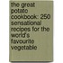 The Great Potato Cookbook: 250 Sensational Recipes For The World's Favourite Vegetable
