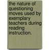 The Nature of Questioning Moves Used by Exemplary Teachers During Reading Instruction. door Melinda M. Lundy