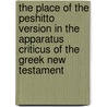 The Place of the Peshitto Version in the Apparatus Criticus of the Greek New Testament by G.H. Gwilliam