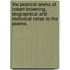 The Poetical Works of Robert Browning. Biographical and historical notes to the poems.