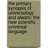 The Primary Synopsis Of Universology And Alwato: The New Scientific Universal Language by Stephen Pearl Andrews