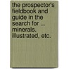 The Prospector's Fieldbook and Guide in the search for ... Minerals. Illustrated, etc. door Henry Stafford Osborn