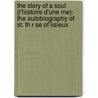 The Story Of A Soul (L'Histoire D'Une Me): The Autobiography Of St. Th R Se Of Lisieux by Saint Therese de Lisieux