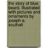 The Story of Blue Beard. Illustrated With Pictures and Ornaments by Joseph E. Southall