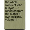 The Whole Works of John Bunyan ...: Reprinted from the Author's Own Editions, Volume 1 by Bunyan John Bunyan
