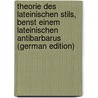 Theorie Des Lateinischen Stils, Benst Einem Lateinischen Antibarbarus (German Edition) by Joseph Grysar Carl