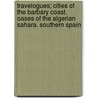 Travelogues; Cities of the Barbary Coast. Oases of the Algerian Sahara. Southern Spain door Burton Holmes