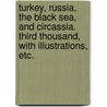 Turkey, Russia, the Black Sea, and Circassia. Third thousand, with illustrations, etc. door Edmund Captain Spencer