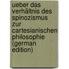 Ueber Das Verhältnis Des Spinozismus Zur Cartesianischen Philosophie (German Edition) door Joseph. Hatwig