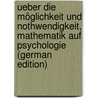 Ueber die Möglichkeit und Nothwendigkeit, Mathematik auf Psychologie (German Edition) door Johann Friedrich Herbart