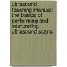 Ultrasound Teaching Manual: The Basics of Performing and Interpreting Ultrasound Scans door Matthias Hofer